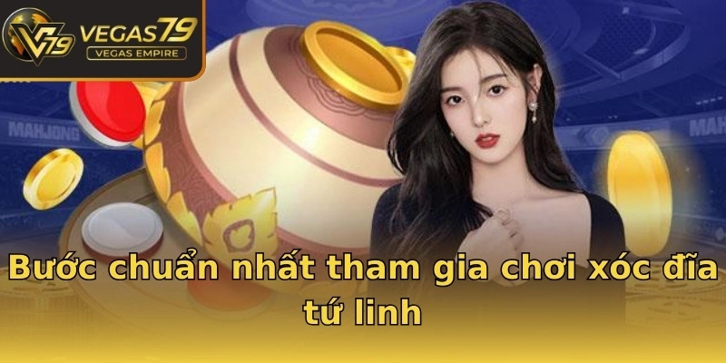 Bước chuẩn nhất tham gia chơi xóc đĩa tứ linh