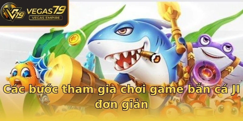 Các bước tham gia chơi game bắn cá JI đơn giản