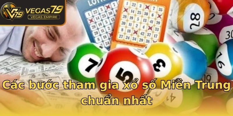 Các bước tham gia xổ số Miền Trung chuẩn nhất