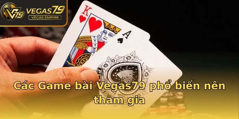 Các Game bài Vegas79 phổ biến nên tham gia