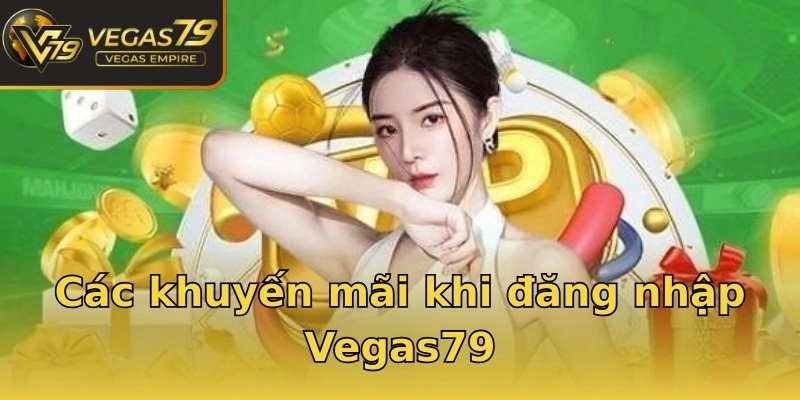 Các khuyến mãi khi đăng nhập Vegas79