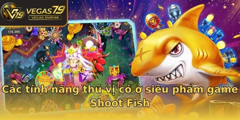 Các tính năng thú vị có ở siêu phẩm game Shoot Fish