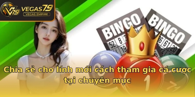 Chia sẻ cho lính mới cách tham gia cá cược tại chuyên mục