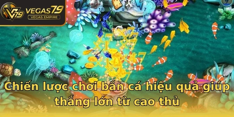 Chiến lược chơi bắn cá hiệu quả giúp thắng lớn từ cao thủ