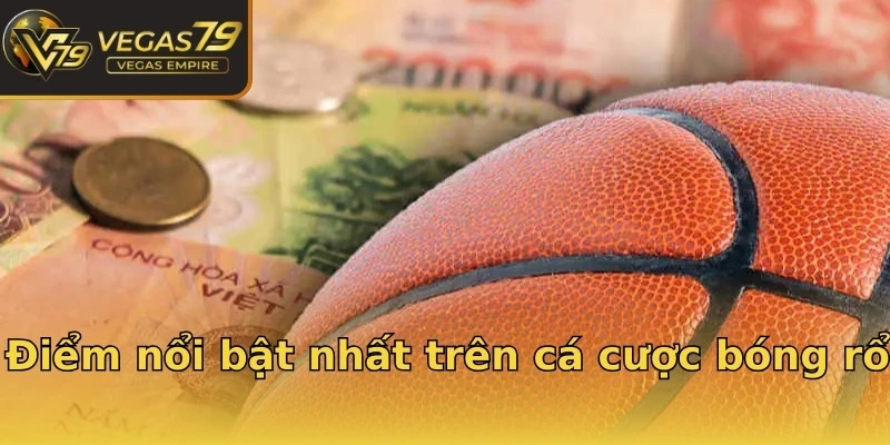 Điểm nổi bật nhất trên cá cược bóng rổ