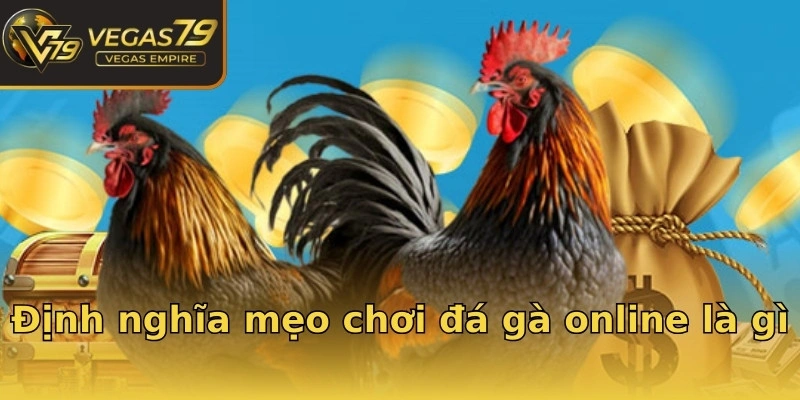 Định nghĩa mẹo chơi đá gà online là gì