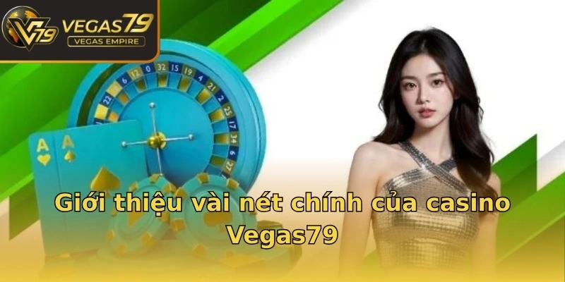 Giới thiệu vài nét chính của casino Vegas79