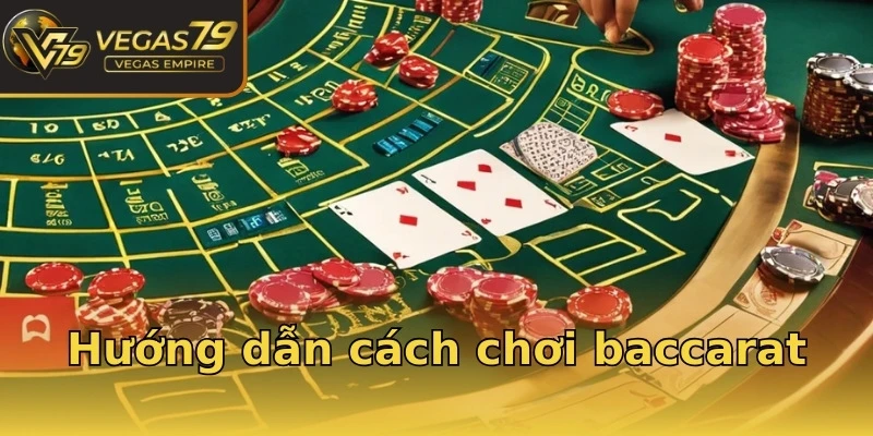 Hướng dẫn cách chơi baccarat