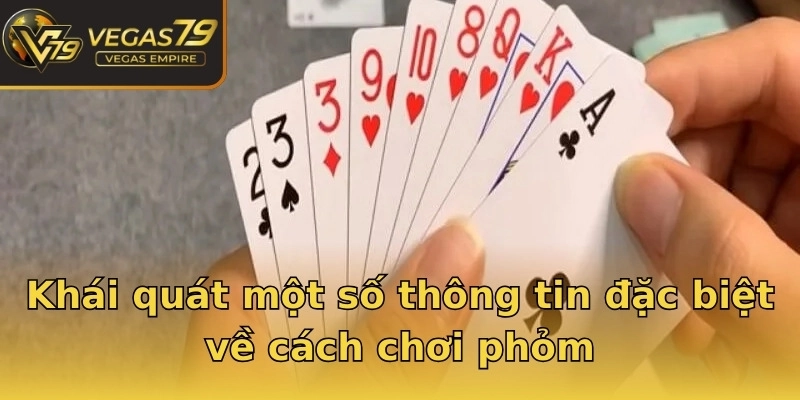 Khái quát một số thông tin đặc biệt về cách chơi phỏm