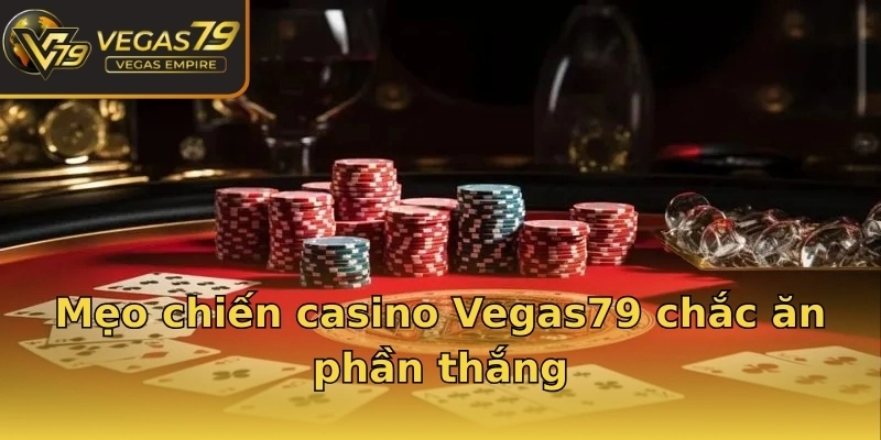 Mẹo chiến casino Vegas79 chắc ăn phần thắng