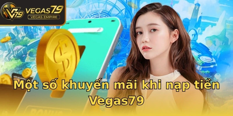 Một số khuyến mãi khi nạp tiền Vegas79