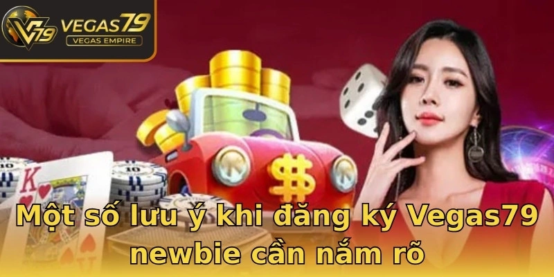 Một số lưu ý khi đăng ký Vegas79 newbie cần nắm rõ