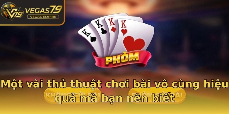 Một vài thủ thuật chơi bài vô cùng hiệu quả mà bạn nên biết