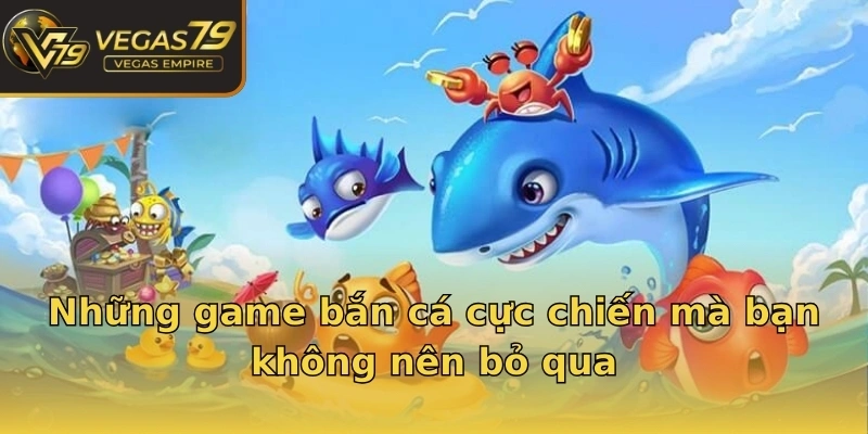Những game bắn cá cực chiến mà bạn không nên bỏ qua