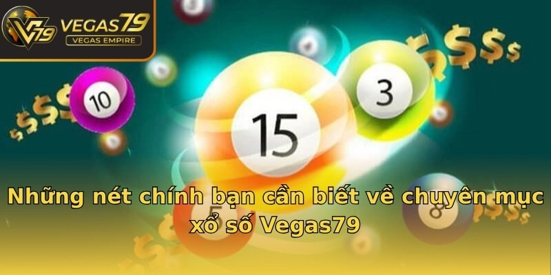 Những nét chính bạn cần biết về chuyên mục xổ số Vegas79