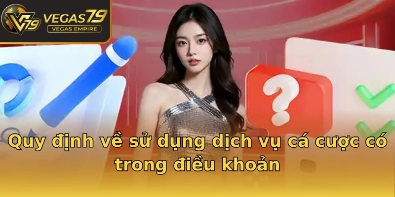 Quy định về sử dụng dịch vụ cá cược có trong điều khoản