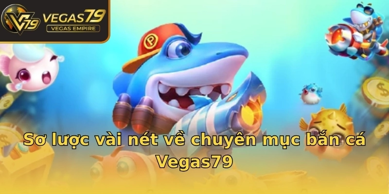 Sơ lược vài nét về chuyên mục bắn cá Vegas79