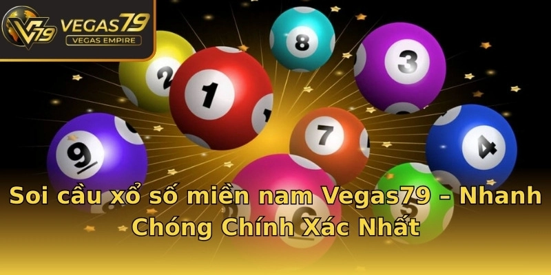 Soi cầu xổ số miền nam Vegas79 – Nhanh Chóng Chính Xác Nhất
