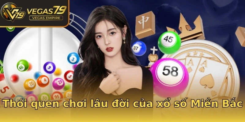Thói quen chơi lâu đời của xổ số Miền Bắc