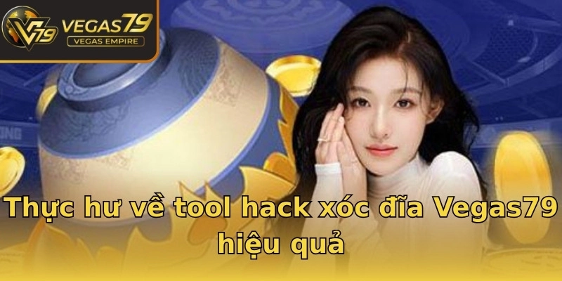 Thực hư về tool hack xóc đĩa Vegas79 hiệu quả