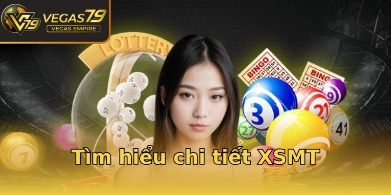 Tìm hiểu chi tiết XSMT