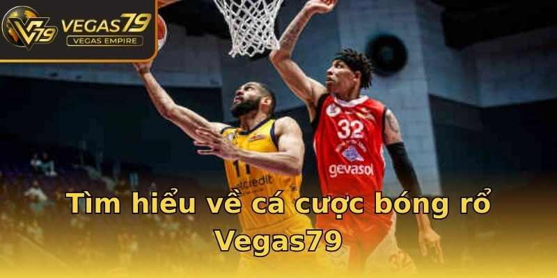 Tìm hiểu về cá cược bóng rổ Vegas79