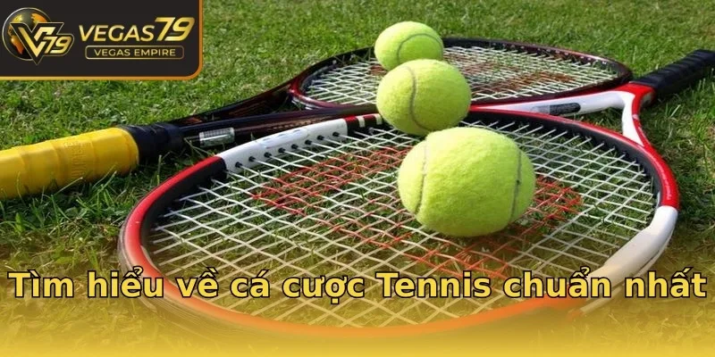 Tìm hiểu về cá cược Tennis chuẩn nhất