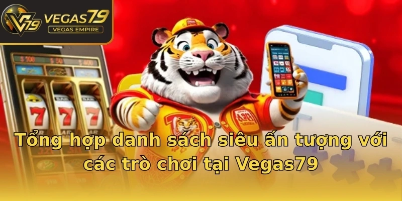 tong-hop-danh-sach-sieu-an-tuong-voi-cac-tro-choi-tai-vegas79