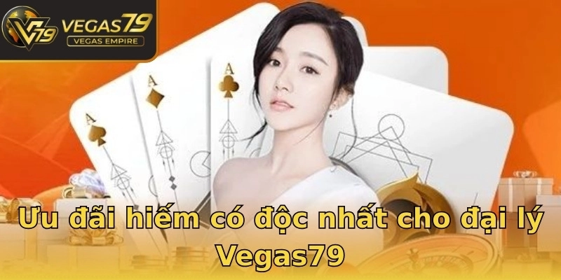 Ưu đãi hiếm có độc nhất cho đại lý Vegas79