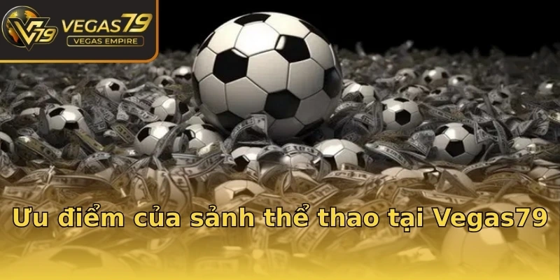 Ưu điểm của sảnh thể thao tại Vegas79