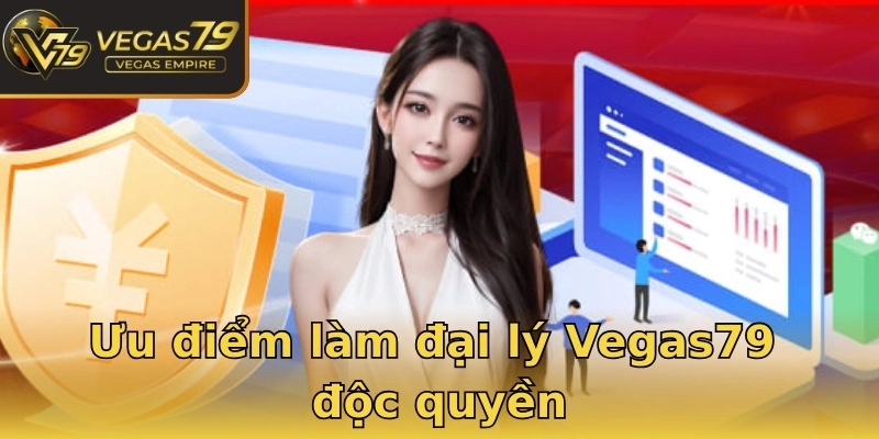 Ưu điểm làm đại lý Vegas79 độc quyền