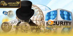 Xổ Số Miền Bắc Vegas79 – Kết Quả Hôm Nay Và Cách Chơi