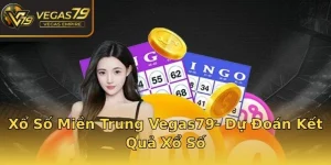Xổ Số Miền Trung Vegas79- Dự Đoán Kết Quả Xổ Số